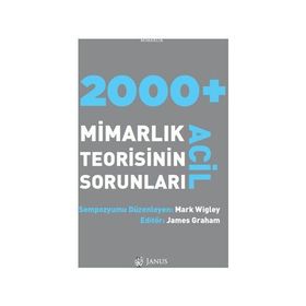 2000 + Acil Mimarlık Teorisinin Sorunları - Mark Wigley James Grahem