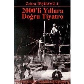 2000´LI YILLARA DOĞRU TIYATRO - ZEHRA İPŞİROĞLU