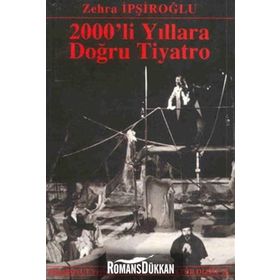 2000´LI YILLARA DOĞRU TIYATRO - ZEHRA İPŞİROĞLU