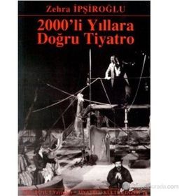 2000´LI YILLARA DOĞRU TIYATRO - ZEHRA İPŞİROĞLU