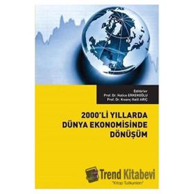 2000'li Yıllarda Dünya Ekonomisinde Dönüşüm - Hatice Erkekoğlu Kıvanç Halil Arıç