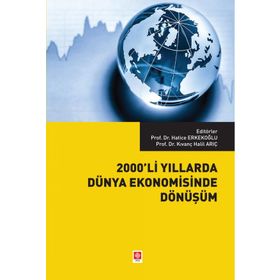 2000'li Yıllarda Dünya Ekonomisinde Dönüşüm - Hatice Erkekoğlu Kıvanç Halil Arıç