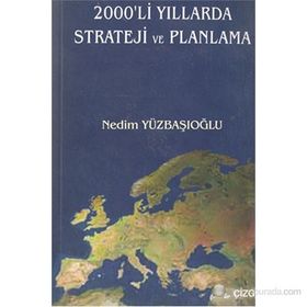 2000´LI YILLARDA STRATEJI VE PLANLAMA - NEDIM YÜZBAŞIOĞLU
