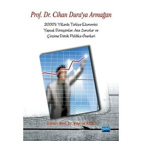 2000'LI YILLARDA TÜRKIYE EKONOMISI YAPISAL DÖNÜŞÜMLER, ANA SORUNLAR VE ÇÖZÜME DÖNÜK POLITIKA ÖNERILERI - HAYRIYE ATIK