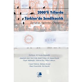 2000’li Yıllarda Türkiye’de Sendikacılık - Abdullah Aysu Aziz Çelik Betül Urhan M. Hakan Koçak Özgür Müftüoğlu Yıldırım Koç Yüksel Akkaya Cemal Yıldırım Mahmut Konuk Ömer Faruk Kök Veli Saçılık