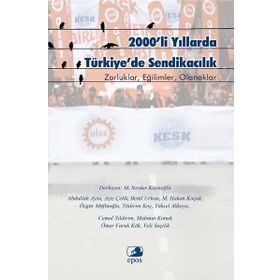 2000’li Yıllarda Türkiye’de Sendikacılık - Abdullah Aysu Aziz Çelik Betül Urhan M. Hakan Koçak Özgür Müftüoğlu Yıldırım Koç Yüksel Akkaya Cemal Yıldırım Mahmut Konuk Ömer Faruk Kök Veli Saçılık