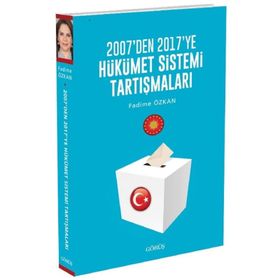 2007'den 2017'ye Hükümet Sistemi Tartışmaları - Fadime Özkan
