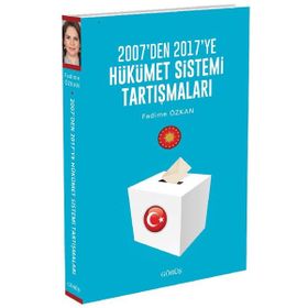 2007'den 2017'ye Hükümet Sistemi Tartışmaları - Fadime Özkan