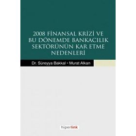 2008 Finansal Krizi ve Bu Dönemde Bankacılık Sektörünün Kar Etme Nedenleri - Murat Alkan Süreyya Bakkal