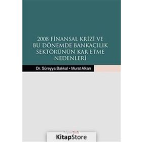 2008 Finansal Krizi ve Bu Dönemde Bankacılık Sektörünün Kar Etme Nedenleri - Murat Alkan Süreyya Bakkal