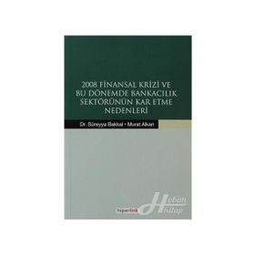 2008 Finansal Krizi ve Bu Dönemde Bankacılık Sektörünün Kar Etme Nedenleri - Murat Alkan Süreyya Bakkal