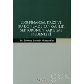 2008 Finansal Krizi ve Bu Dönemde Bankacılık Sektörünün Kar Etme Nedenleri - Murat Alkan Süreyya Bakkal