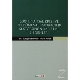 2008 Finansal Krizi ve Bu Dönemde Bankacılık Sektörünün Kar Etme Nedenleri - Murat Alkan Süreyya Bakkal