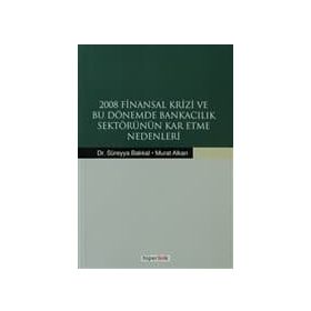 2008 Finansal Krizi ve Bu Dönemde Bankacılık Sektörünün Kar Etme Nedenleri - Murat Alkan Süreyya Bakkal