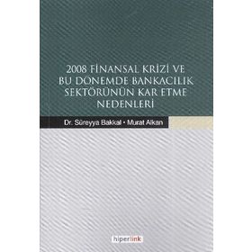 2008 Finansal Krizi ve Bu Dönemde Bankacılık Sektörünün Kar Etme Nedenleri - Murat Alkan Süreyya Bakkal