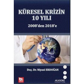 2008'den 2018'e Küresel Krizin 10 Yılı - Niyazi Erdoğan