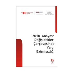 2010 ANAYASA DEĞİŞİKLİKLERİ ÇERÇEVESİNDE YARGI BAĞIMSIZLIĞI - BAHRI ÖZTÜRK;FIKRET İLKİZ;ÜMİT KOCASAKAL