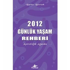 2012 GÜNLÜK YAŞAM REHBERI - BANU BIRTEK