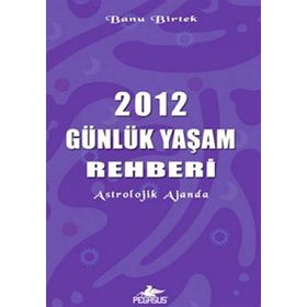 2012 GÜNLÜK YAŞAM REHBERI - BANU BIRTEK