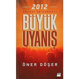 2012 ÖNCESİ VE SONRASI BÜYÜK UYANIŞ - ÖNER DÖŞER