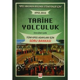 2016 KPSS Tarihe Yolculuk - Tüm Adaylar İçin Soru Bankası - Emrullah Çelik