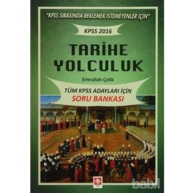 2016 KPSS Tarihe Yolculuk - Tüm Adaylar İçin Soru Bankası - Emrullah Çelik