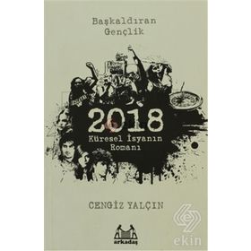 2018: KÜRESEL İSYANIN ROMANI - CENGIZ YALÇIN