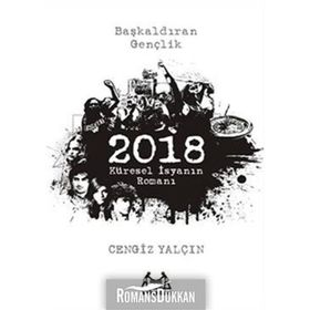 2018: KÜRESEL İSYANIN ROMANI - CENGIZ YALÇIN