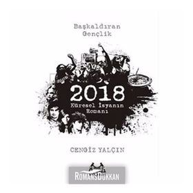 2018: KÜRESEL İSYANIN ROMANI - CENGIZ YALÇIN