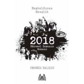 2018: KÜRESEL İSYANIN ROMANI - CENGIZ YALÇIN