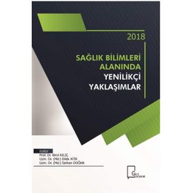 2018 Sağlık Bilimleri Alanında Yenilikçi Yaklaşımlar - Kolektif