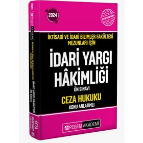 2024 İktisadi ve İdari Bilimler Fakültesi Mezunları için İdari Yargı Hakimliği Ön Sınavı Ceza Hukuku Konu Anlatımlı Kitap Pegem Yayınları