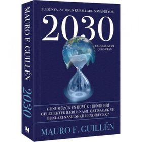2030 Bu Dünya ve Onun Kuralları Sona Eriyor Mauro F. Guillen