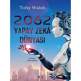 2062 Yapay Zeka Dünyası - Toby Walsh