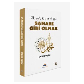 21. Asırda Sahabe Gibi Olmak - Şadiye Taşöz