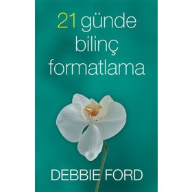 21 GÜNDE BİLİNÇ FORMATLAMA - DEBBIE FORD