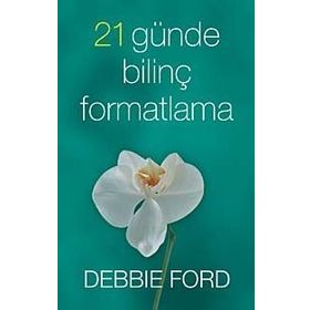 21 GÜNDE BİLİNÇ FORMATLAMA - DEBBIE FORD