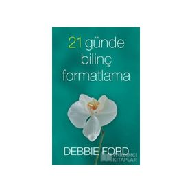 21 GÜNDE BİLİNÇ FORMATLAMA - DEBBIE FORD