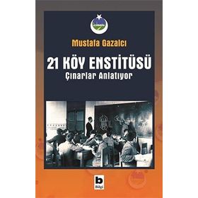 21 Köy Enstitüsü - Çınarlar Anlatıyor - Mustafa Gazalcı