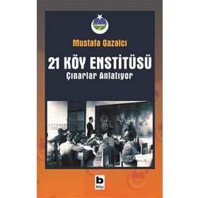 21 Köy Enstitüsü - Çınarlar Anlatıyor - Mustafa Gazalcı