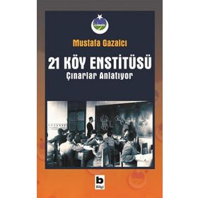 21 Köy Enstitüsü - Çınarlar Anlatıyor - Mustafa Gazalcı
