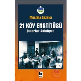 21 Köy Enstitüsü - Çınarlar Anlatıyor - Mustafa Gazalcı
