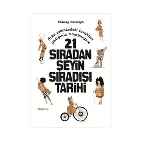 21 Sıradan Şeyin Sıradışı Tarihi - Yıldıray Karakiya