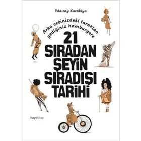 21 Sıradan Şeyin Sıradışı Tarihi - Yıldıray Karakiya
