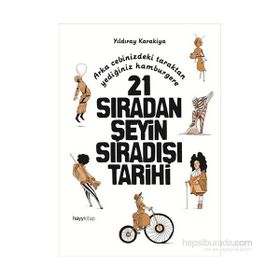 21 Sıradan Şeyin Sıradışı Tarihi - Yıldıray Karakiya