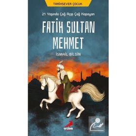 21 Yaşında Çağ Açıp Çağ Kapayan Fatih Sultan Mehmet - İsmail Bilgin