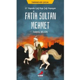 21 Yaşında Çağ Açıp Çağ Kapayan Fatih Sultan Mehmet - İsmail Bilgin