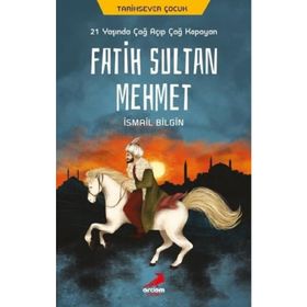 21 Yaşında Çağ Açıp Çağ Kapayan Fatih Sultan Mehmet - İsmail Bilgin