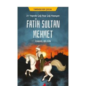 21 Yaşında Çağ Açıp Çağ Kapayan Fatih Sultan Mehmet - İsmail Bilgin