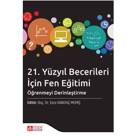 21. Yüzyıl Becerileri İçin Fen Eğitimi: Öğrenmeyi Derinleştirme - Pegem Akademi Yayıncılık